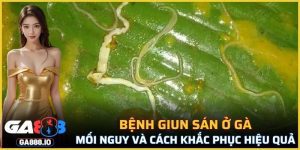 Bệnh Giun Sán Ở Gà