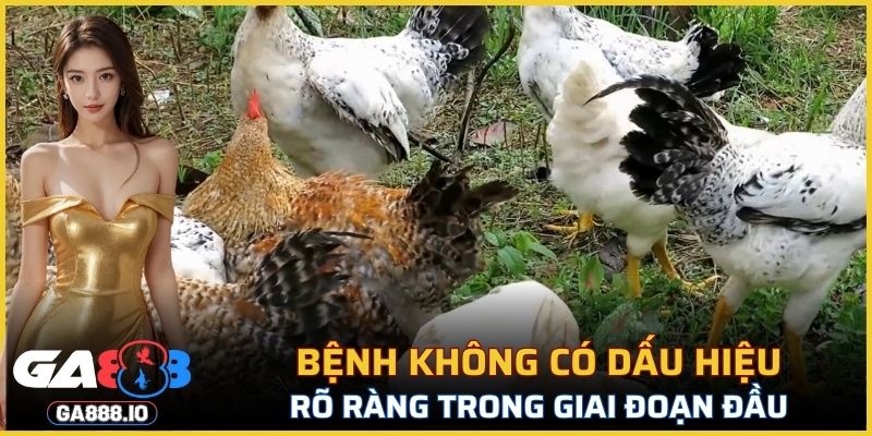 Bệnh không có dấu hiệu rõ ràng trong giai đoạn đầu