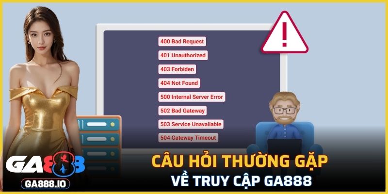 Câu hỏi thường gặp về truy cập GA888