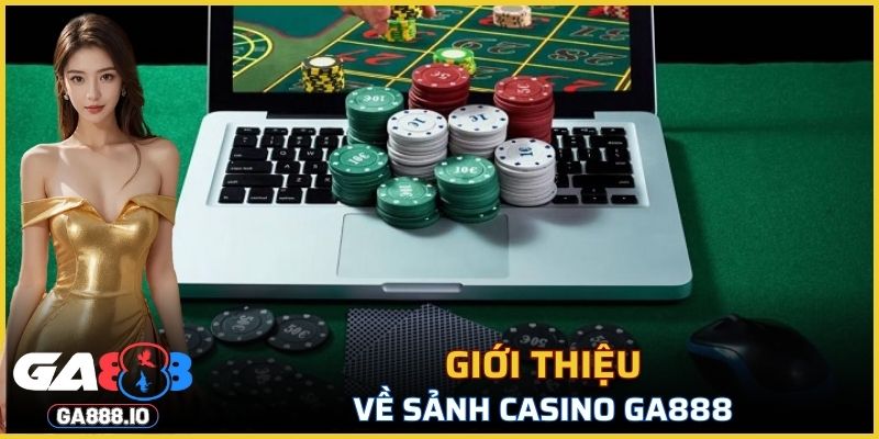 Giới thiệu về sảnh Casino GA888