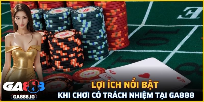 Lợi ích nổi bật khi chơi có trách nhiệm tại GA888