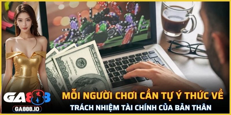 Mỗi người chơi cần tự ý thức về trách nhiệm tài chính của bản thân